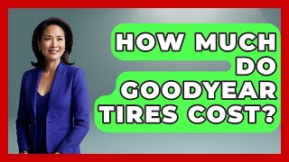 How Much Do Goodyear Tires Cost? - Big Truck Lovers