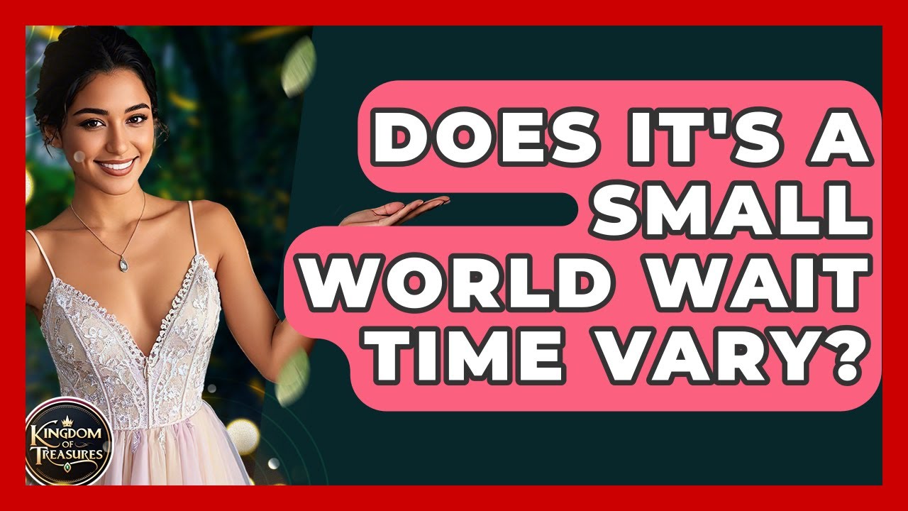 Does It's A Small World Wait Time Vary? - Kingdom Of Treasures