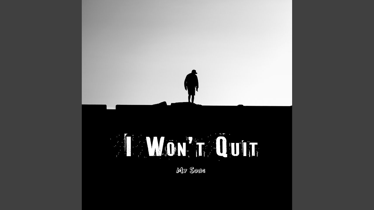I Won’t Quit