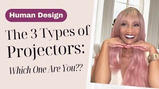 The 3 Projector Types of Human Design (which one are you?)