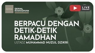 BERPACU DENGAN DETIK-DETIK RAMADHAN | Kajian Serial Ramadhan
