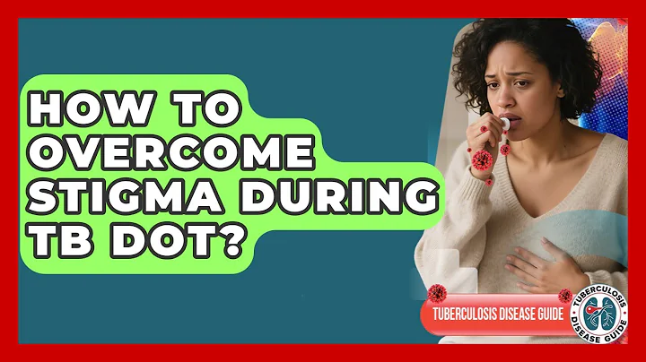 How To Overcome Stigma During TB DOT? - Tuberculosis Disease Guide