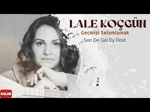 Lale Koçgün - Sen de Gel Ey Dost I Geçmişi Selamlamak © 2022 Kalan Müzik