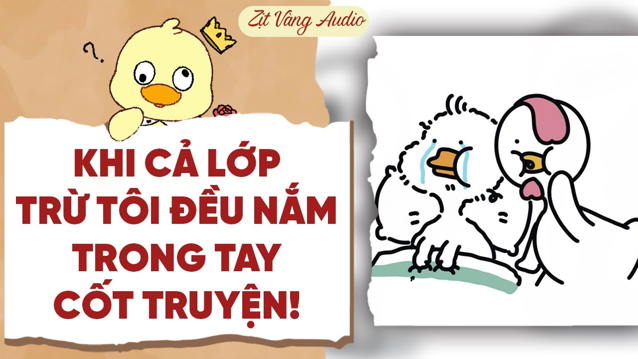 【Truyện Audio】KHI CẢ LỚP TRỪ TÔI ĐỀU NẮM TRONG TAY CỐT TRUYỆN | Zịt Vàng Audio