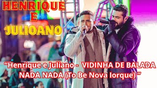 Henrique e Juliano  -  VIDINHA DE BALADA  NADA NADA- To Be Nova Iorque