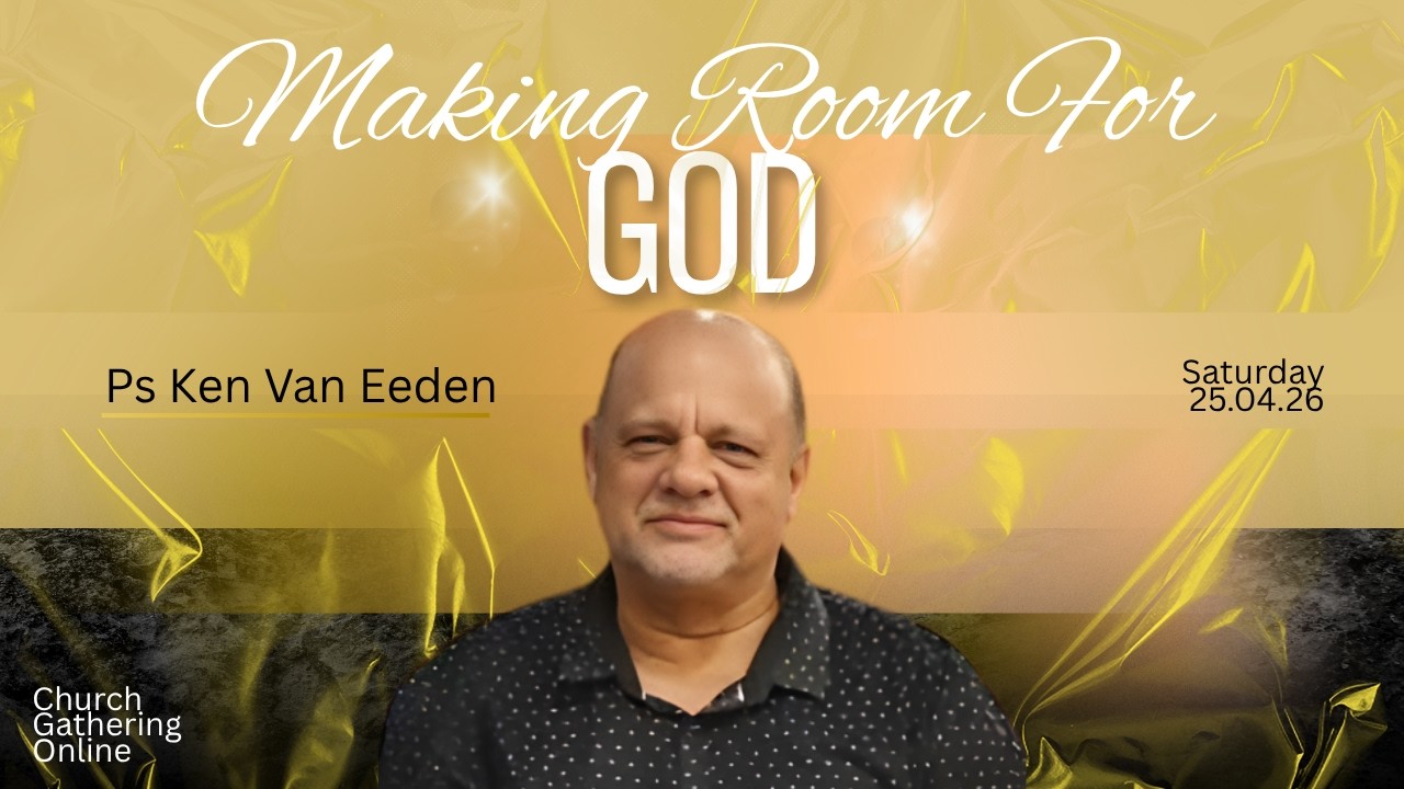 Making Room For God | Ps Ken Van Eeden | Church Gathering Online - YouTube