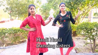 Hauli Hauli - De De Pyaar De | Dancing Sisters Choreography | Neha kakkar| Garry Sandhu