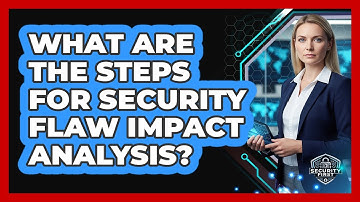 What Are The Steps For Security Flaw Impact Analysis?