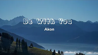 Akon - Be With You (Lyrics) | And no one knows, why I'm into you