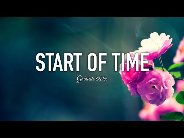 Gabrielle Aplin - Start Of Time (lyrics) | lyrical genius class=