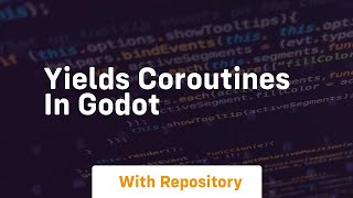 Yields coroutines in godot