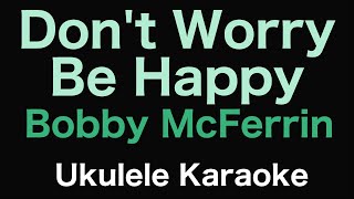 Video thumbnail of "Don't Worry Be Happy - Bobby McFerrin | Ukulele Karaoke"