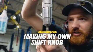 MAKING MY OWN SHIFT KNOB | ZERO.BRAKES
