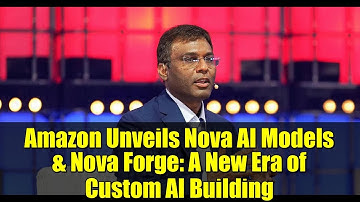 Amazon Unveils Nova AI Models & Nova Forge: A New Era of Custom AI Building