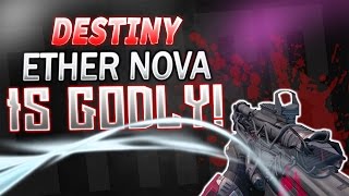 Destiny - ETHER NOVA IS GODLY!!