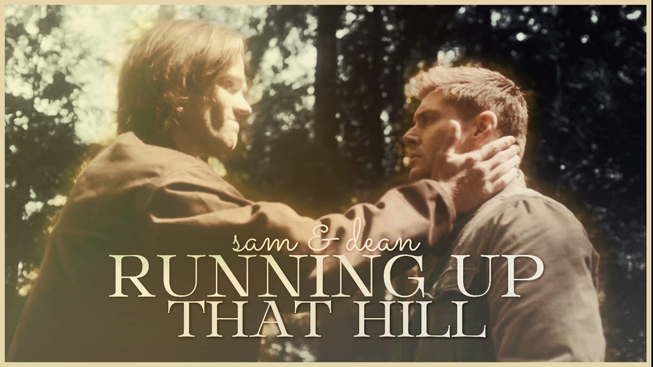 Sam & Dean || Running Up That Hill