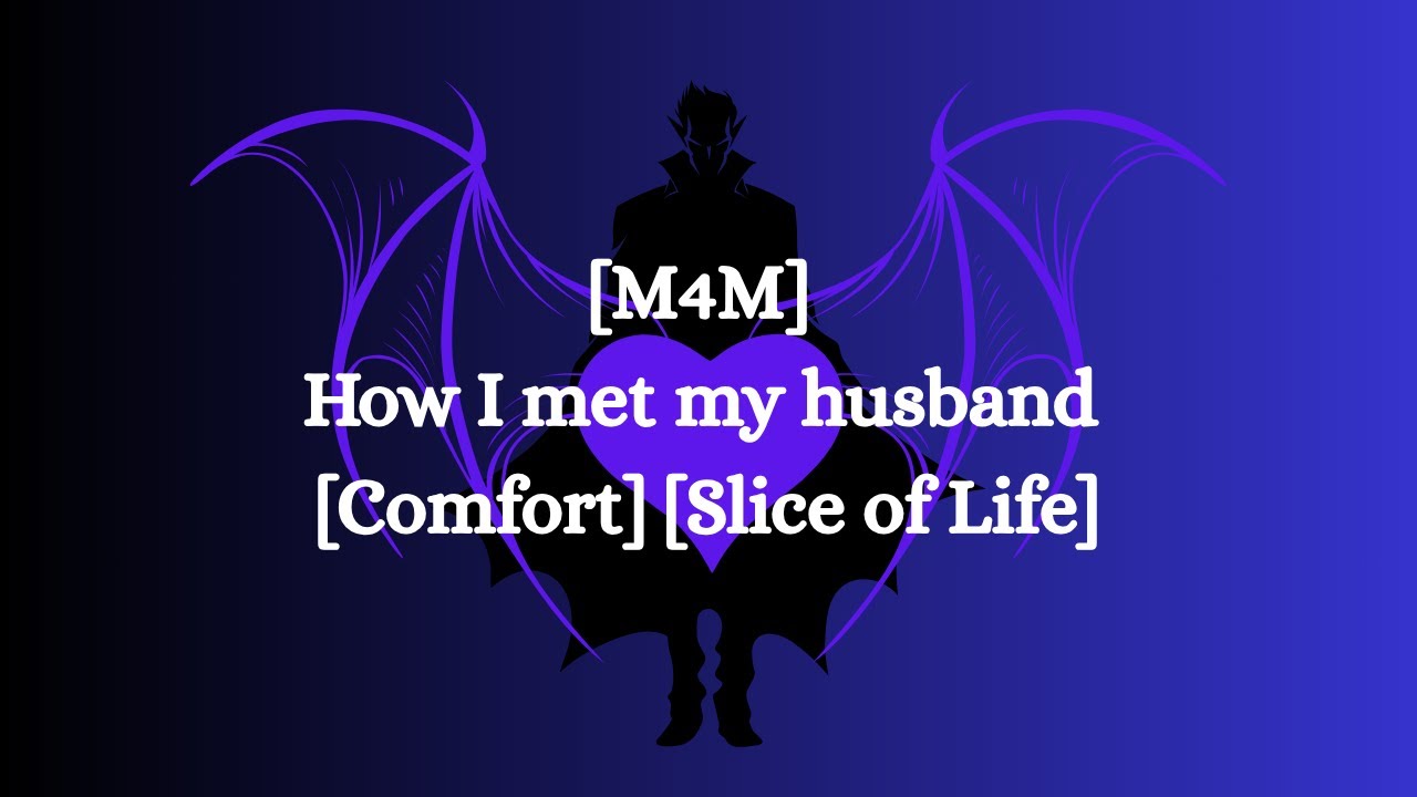 [M4M] How I met my (mortal) husband [Comfort] [Vampire speaker] [Slice of life]