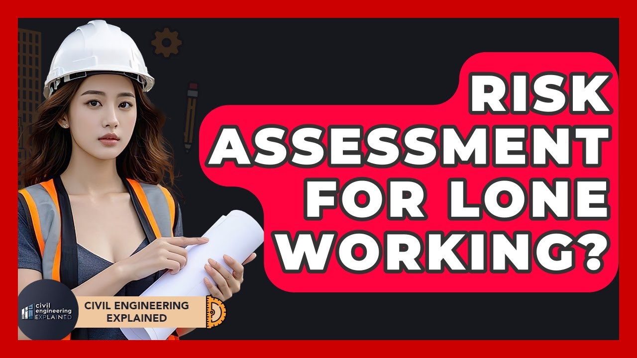 Risk Assessment For Lone Working? - Civil Engineering Explained