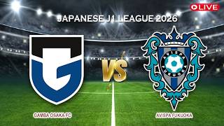 🔴Gamba Osaka FC Vs Avispa Fukuoka | Japanese J1 League 2026 | Live Score