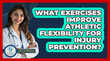 What Exercises Improve Athletic Flexibility For Injury Prevention? - Orthopedic Support Network