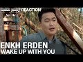 Enkh Erden - Wake Up With You | Reaction