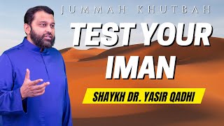 Test Your Iman! | Shaykh Dr. Yasir Qadhi | Jumuah Khutbah