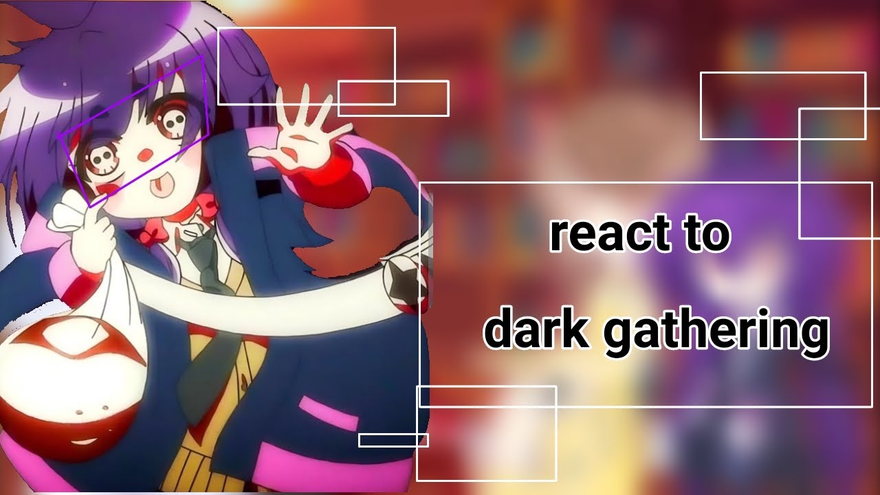 React to dark gathering
