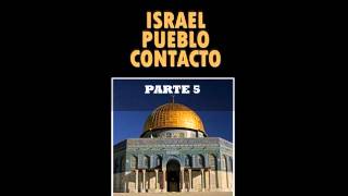 ISRAEL PUEBLO CONTACTO PARTE 5