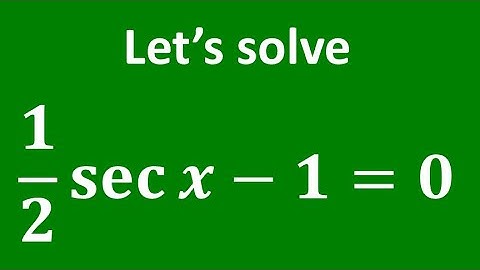 Solve (1/2)sec x - 1= 0