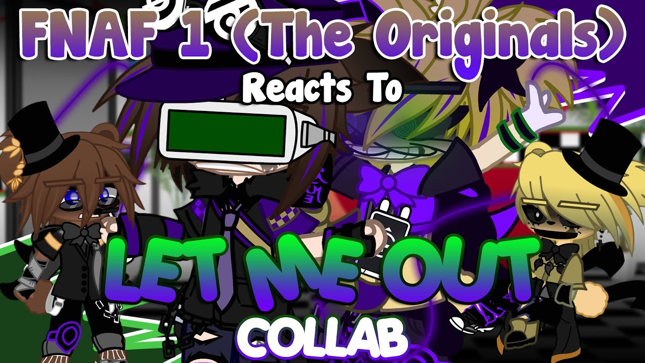 FNAF 1 (The Originals) Reacts To: “Let Me Out Collab” | FNaF | Gacha