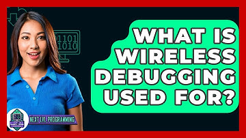 What Is Wireless Debugging Used For? - Next LVL Programming