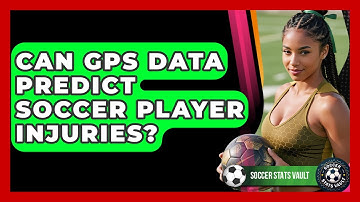 Can GPS Data Predict Soccer Player Injuries? - Soccer Stats Vault