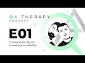 S1.E1: Increase quality by investing in visibility | QA Therapy Podcast
