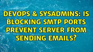 DevOps & SysAdmins: Is blocking SMTP ports prevent server from sending emails? (3 Solutions!!)