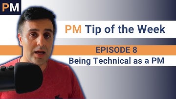 Being Technical as a PM - PM Tip of the Week EP08