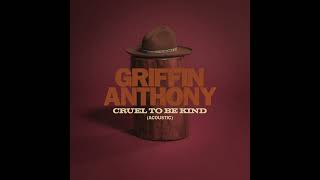 Watch Griffin Anthony Cruel To Be Kind video