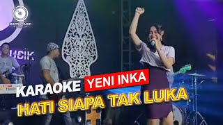 Yeni Inka - Hati Siapa Tak Luka (Karaoke Version)