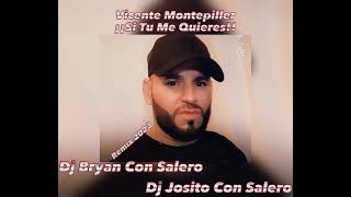 Video thumbnail of "Vicente De Montpellier - ¡¡ Si Tu Me Quieres!! Remix 2023 Dj Bryan Con Salero Y Dj Josito Con Salero"