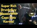 Super Rich Drunk Guy Messes With Cops Gets Karma!