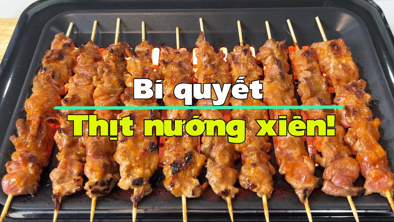 Thịt nướng xiên, tuyệt kỹ tới thành công