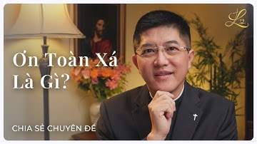 Ơn Toàn Xá Là Gì? - Chia Sẻ Chuyên Đề | Lm. Đaminh Giuse Nguyễn Thiết Thắng, SDD