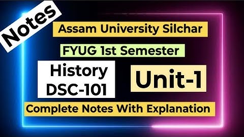 FYUG History DSC-101T (Unit-1) Complete Notes |Assam University 1st Semester History DSC 101