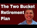 The Two Bucket Retirement Plan