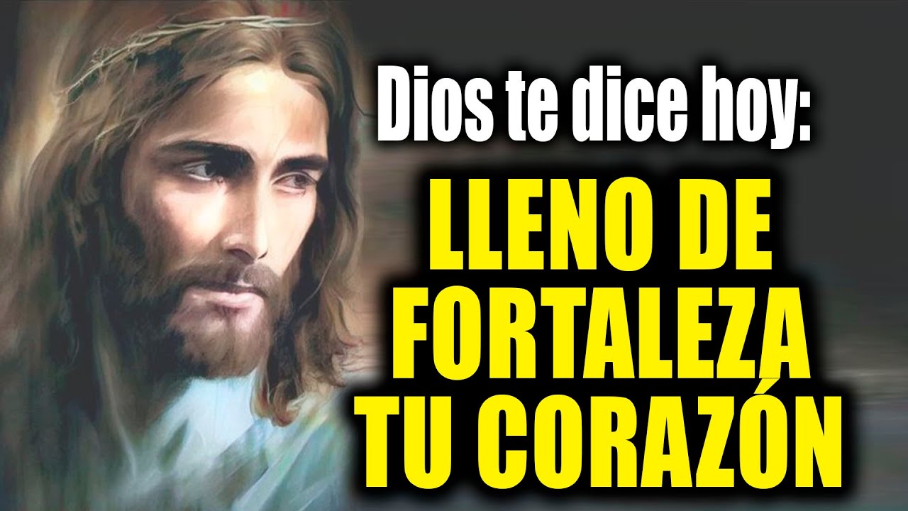 DIOS TE DICE HOY - LLENO DE FORTALEZA TU CORAZÓN - YouTube