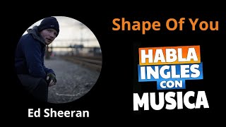 APRENDE INGLÉS CON SHAPE OF YOU - Ed Sheeran! | Aprende inglés con Canciones