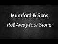 Mumford Sons Roll Away Your Stone Lyrics Lyrics4U mp3
