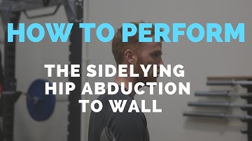 How To Perform The Sidelying Hip Abduction To Wall