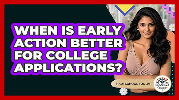 When Is Early Action Better For College Applications? - High School Toolkit