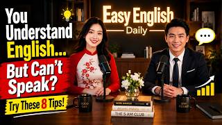 You Understand English… But Can’t Speak? Try These 8 Tips!