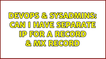 DevOps & SysAdmins: Can I have separate IP for A record & MX record (3 Solutions!!)